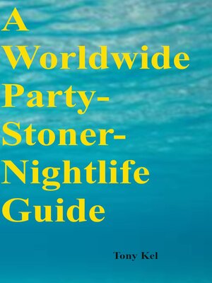 cover image of A Worldwide Party-Stoner-Nightlife Guide